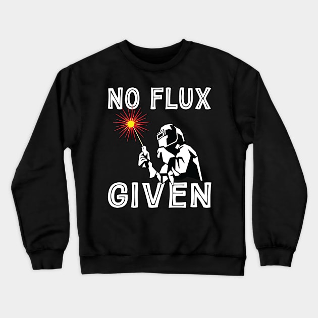 Vintage Welder No Flux Given Shirt Funny Welder Welding Weld Men Crewneck Sweatshirt by Sowrav